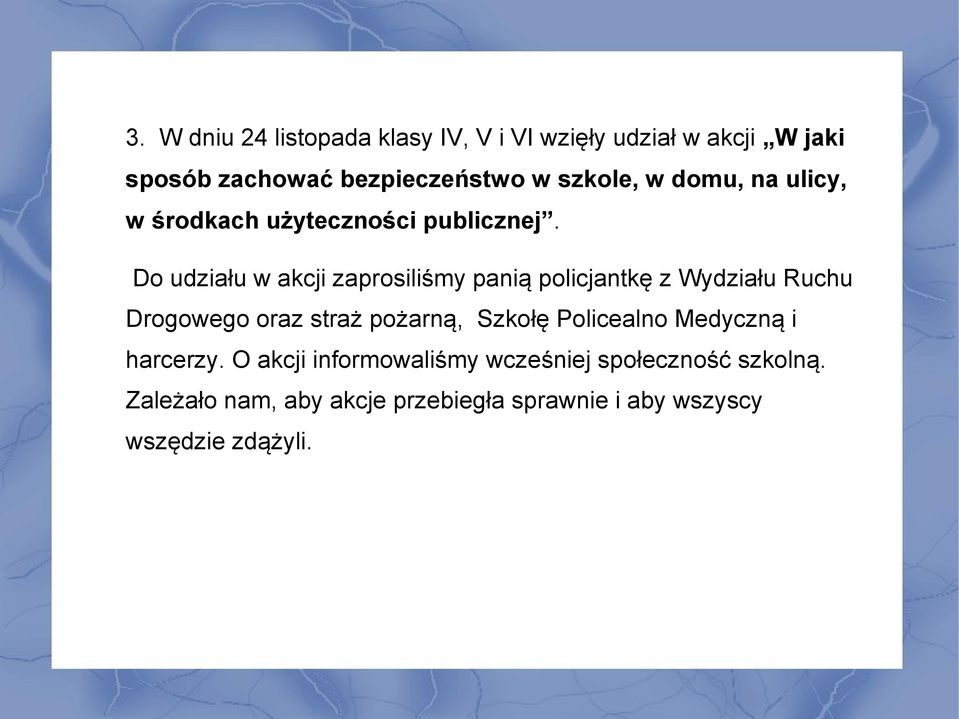 Do udziału w akcji zaprosiliśmy panią policjantkę z Wydziału Ruchu Drogowego oraz straż pożarną, Szkołę