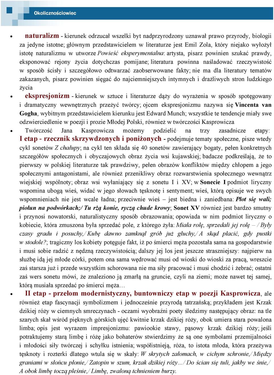 ścisły i szczegółowo odtwarzać zaobserwowane fakty; nie ma dla literatury tematów zakazanych, pisarz powinien sięgać do najciemniejszych intymnych i drażliwych stron ludzkiego życia ekspresjonizm -