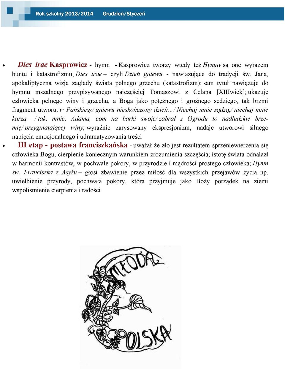 winy i grzechu, a Boga jako potężnego i groźnego sędziego, tak brzmi fragment utworu: w Pańskiego gniewu nieskończony dzień / Niechaj mnie sądzą,/ niechaj mnie karzą / tak, mnie, Adama, com na barki