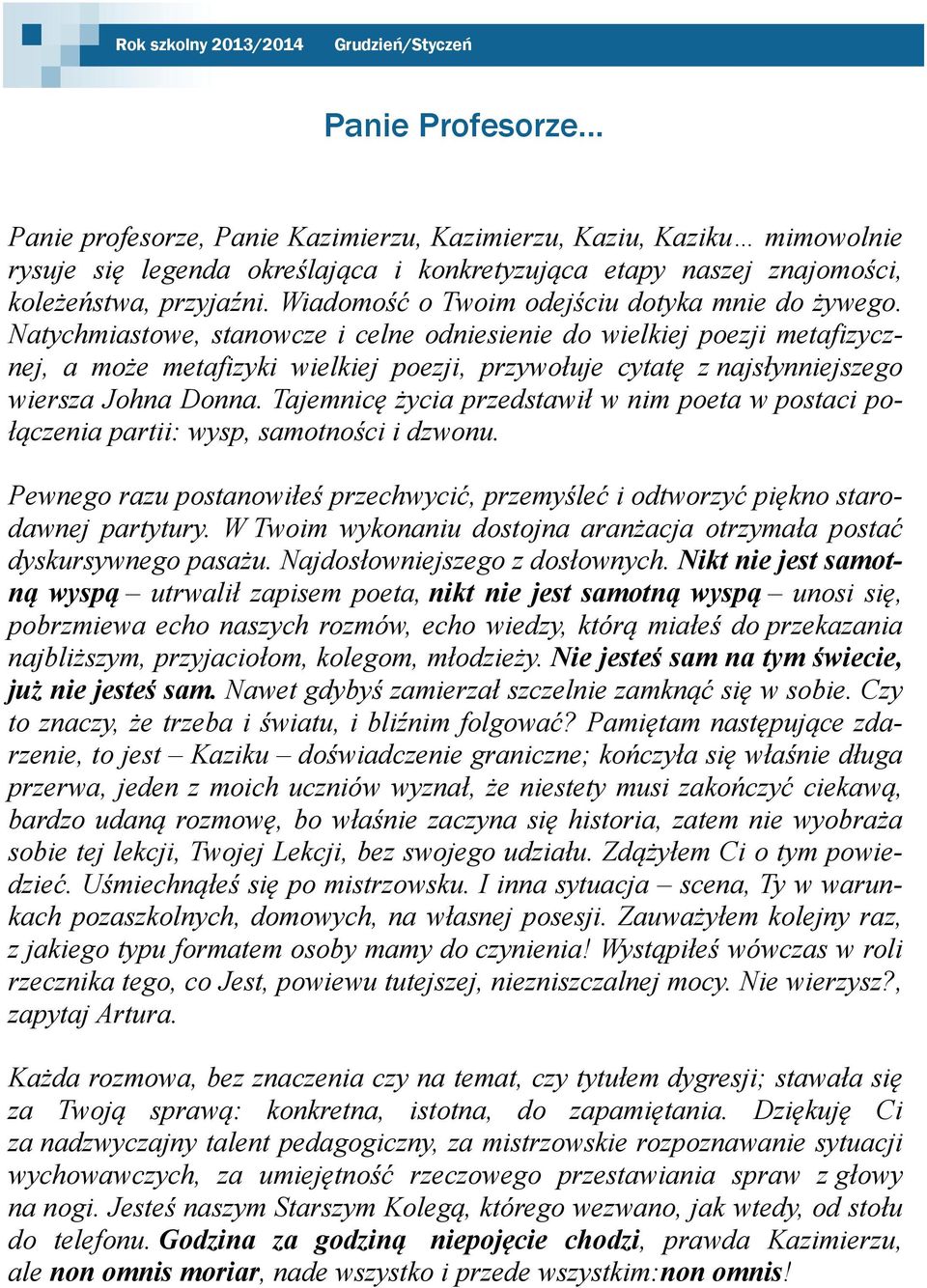 Wiadomość o Twoim odejściu dotyka mnie do żywego.