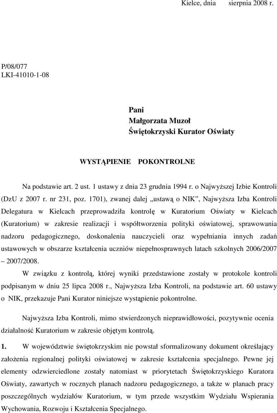 1701), zwanej dalej ustawą o NIK, NajwyŜsza Izba Kontroli Delegatura w Kielcach przeprowadziła kontrolę w Kuratorium Oświaty w Kielcach (Kuratorium) w zakresie realizacji i współtworzenia polityki