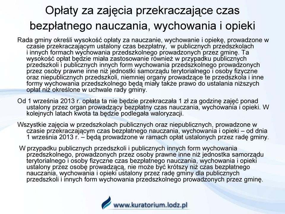 Ta wysokość opłat będzie miała zastosowanie również w przypadku publicznych przedszkoli i publicznych innych form wychowania przedszkolnego prowadzonych przez osoby prawne inne niż jednostki