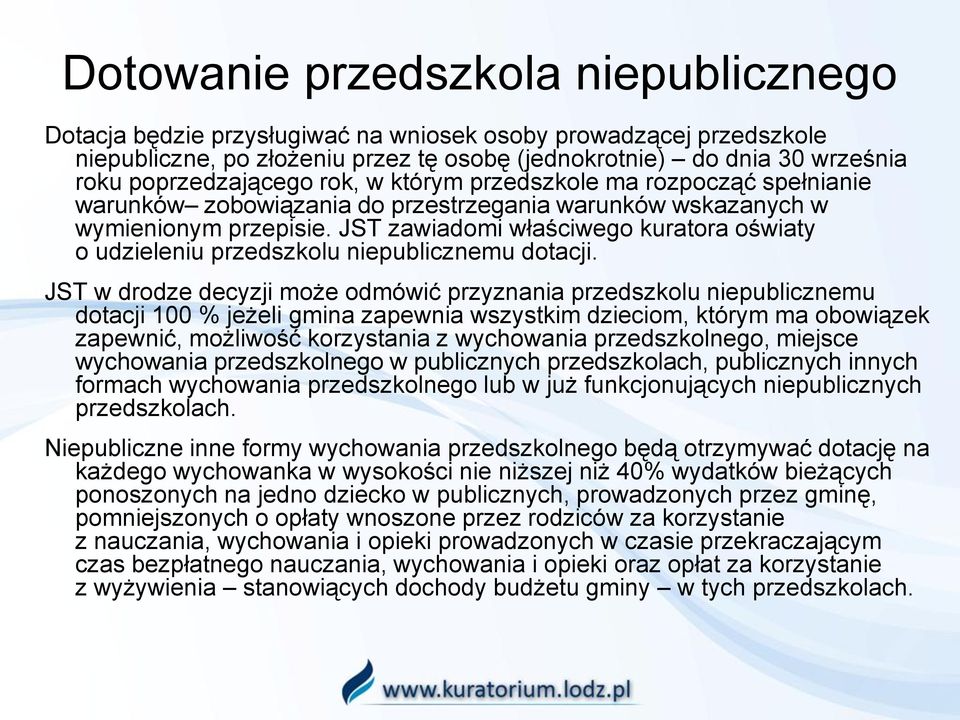 JST zawiadomi właściwego kuratora oświaty o udzieleniu przedszkolu niepublicznemu dotacji.