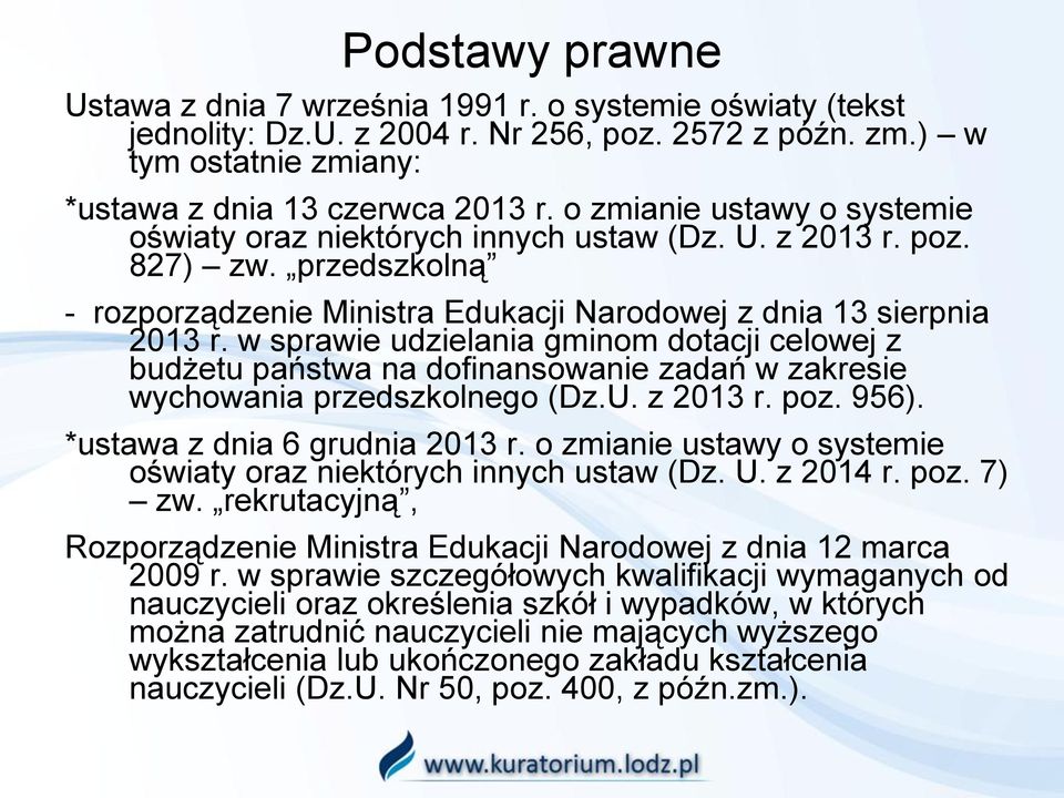 w sprawie udzielania gminom dotacji celowej z budżetu państwa na dofinansowanie zadań w zakresie wychowania przedszkolnego (Dz.U. z 2013 r. poz. 956). *ustawa z dnia 6 grudnia 2013 r.