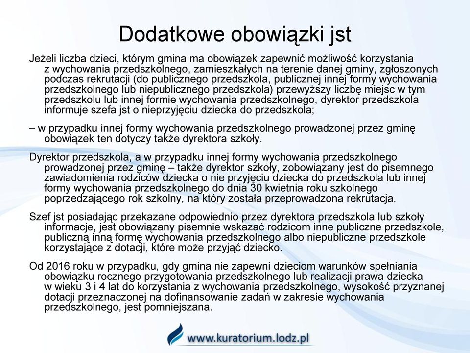 przedszkolnego, dyrektor przedszkola informuje szefa jst o nieprzyjęciu dziecka do przedszkola; w przypadku innej formy wychowania przedszkolnego prowadzonej przez gminę obowiązek ten dotyczy także