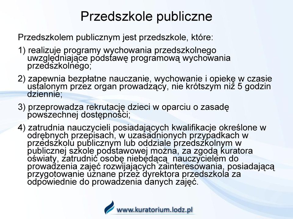 4) zatrudnia nauczycieli posiadających kwalifikacje określone w odrębnych przepisach, w uzasadnionych przypadkach w przedszkolu publicznym lub oddziale przedszkolnym w publicznej szkole podstawowej