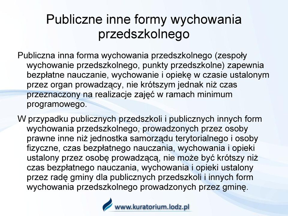 W przypadku publicznych przedszkoli i publicznych innych form wychowania przedszkolnego, prowadzonych przez osoby prawne inne niż jednostka samorządu terytorialnego i osoby fizyczne, czas