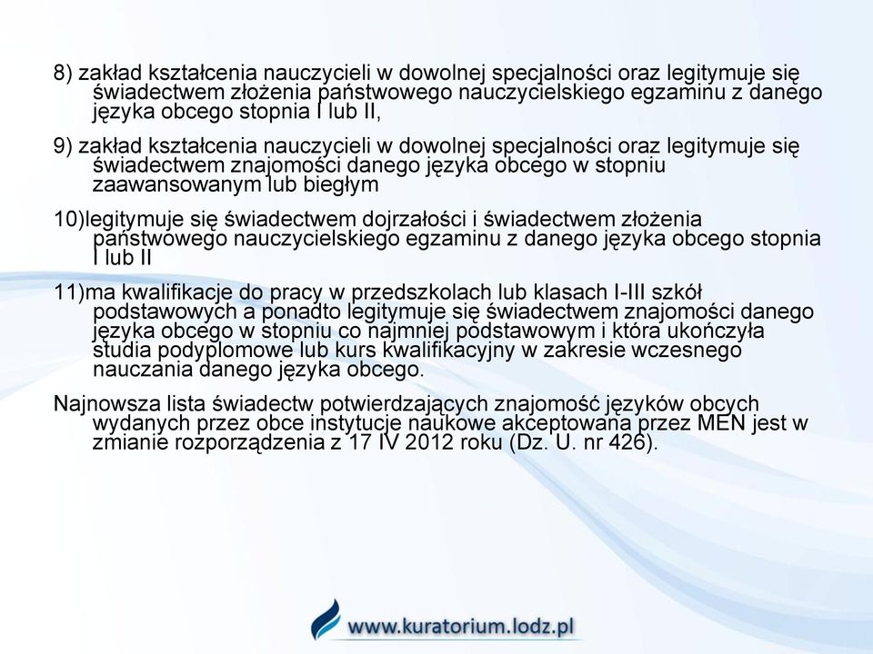 złożenia państwowego nauczycielskiego egzaminu z danego języka obcego stopnia I lub II 11)ma kwalifikacje do pracy w przedszkolach lub klasach I-III szkół podstawowych a ponadto legitymuje się