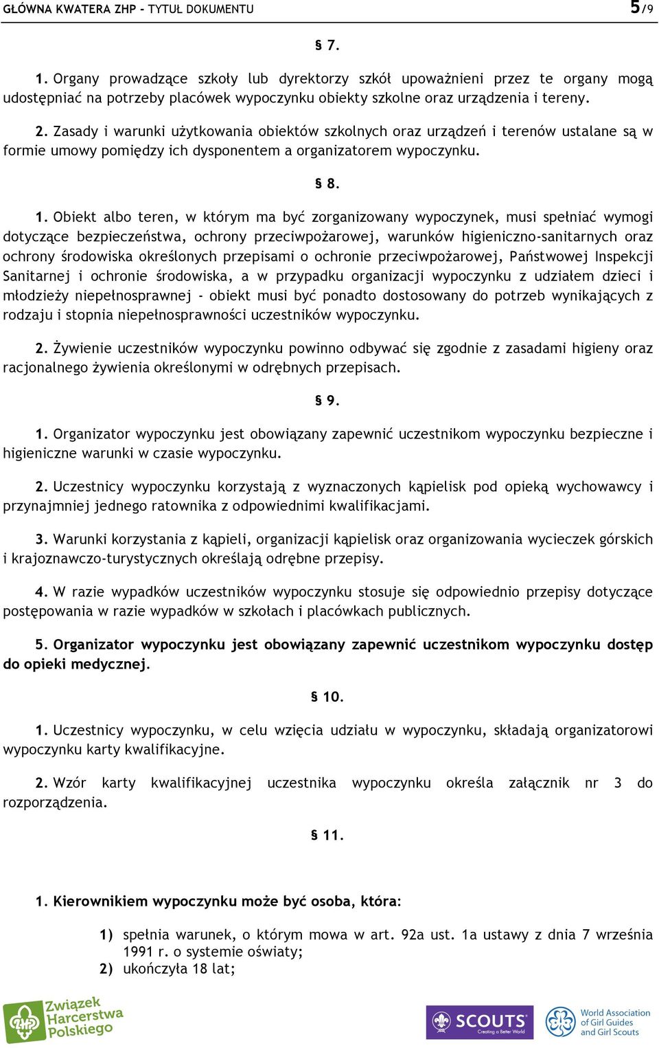 Zasady i warunki użytkowania obiektów szkolnych oraz urządzeń i terenów ustalane są w formie umowy pomiędzy ich dysponentem a organizatorem wypoczynku. 8. 1.