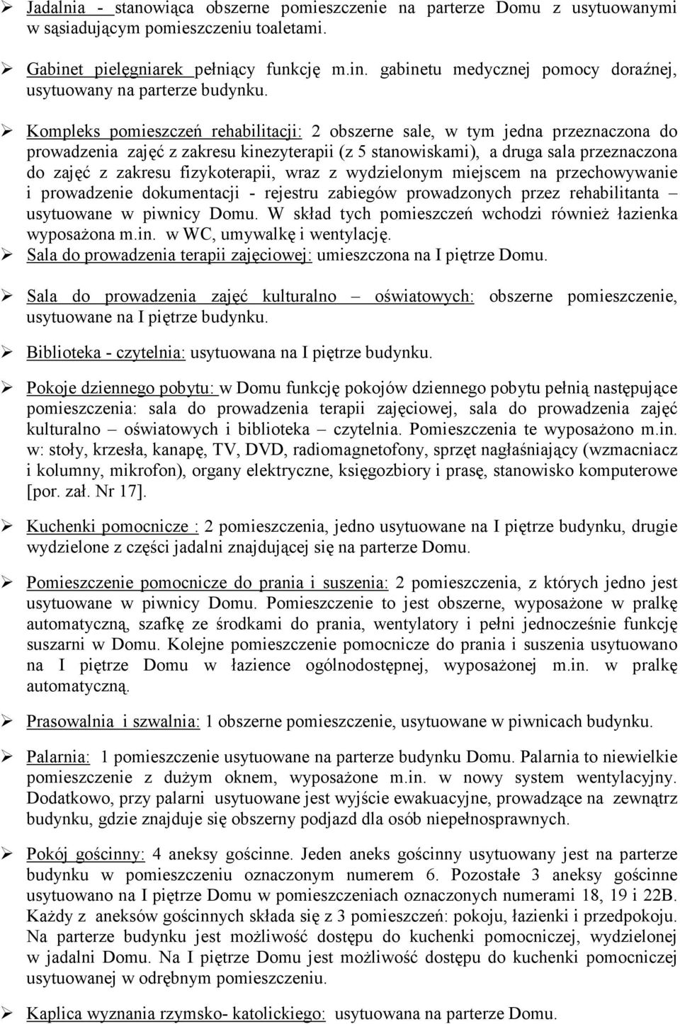 fizykoterapii, wraz z wydzielonym miejscem na przechowywanie i prowadzenie dokumentacji - rejestru zabiegów prowadzonych przez rehabilitanta usytuowane w piwnicy Domu.