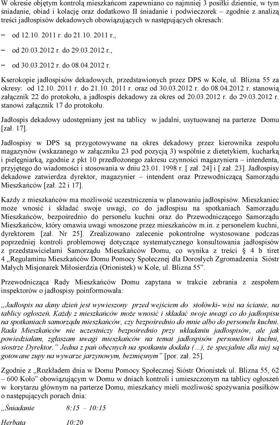 Blizna 55 za okresy: od 12.10. 2011 r. do 21.10. 2011 r. oraz od 30.03.2012 r. do 08.04.2012 r. stanowią załącznik 22 do protokołu, a jadłospis dekadowy za okres od 20.03.2012 r. do 29.03.2012 r. stanowi załącznik 17 do protokołu.