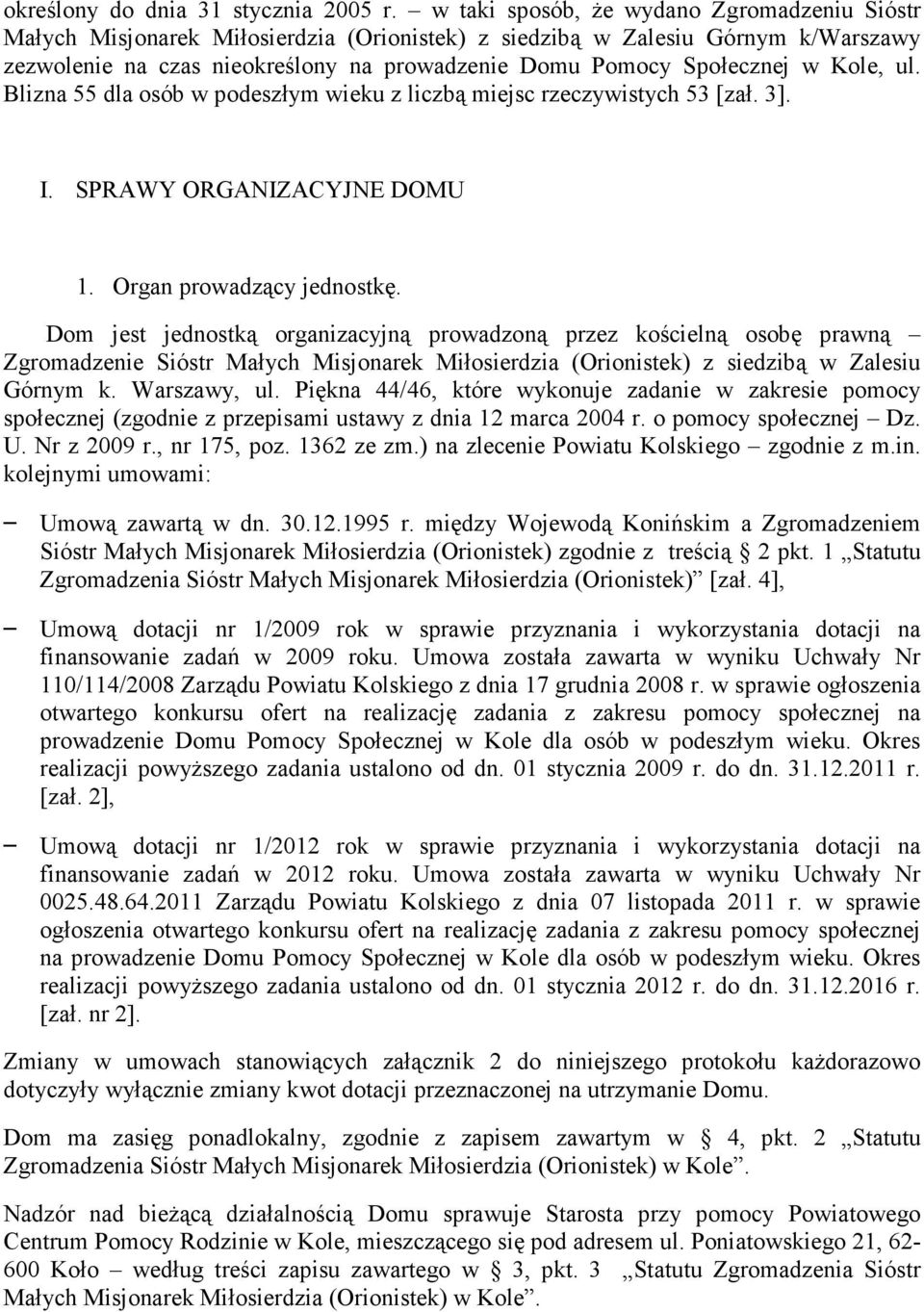 Kole, ul. Blizna 55 dla osób w podeszłym wieku z liczbą miejsc rzeczywistych 53 [zał. 3]. I. SPRAWY ORGANIZACYJNE DOMU 1. Organ prowadzący jednostkę.