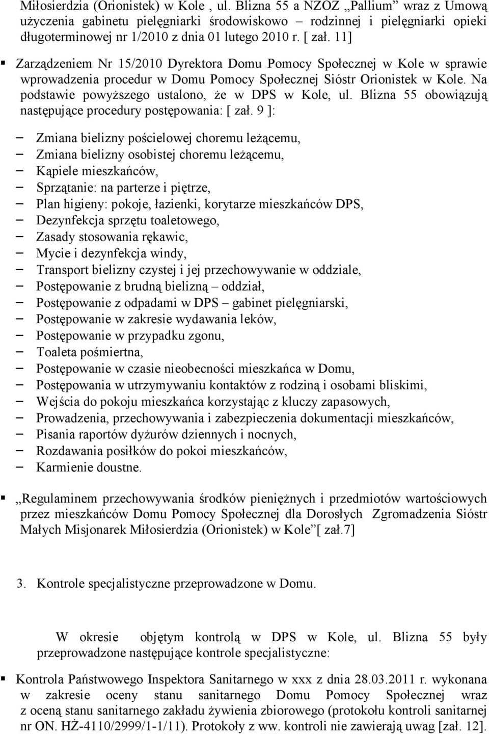 11] Zarządzeniem Nr 15/2010 Dyrektora Domu Pomocy Społecznej w Kole w sprawie wprowadzenia procedur w Domu Pomocy Społecznej Sióstr Orionistek w Kole.