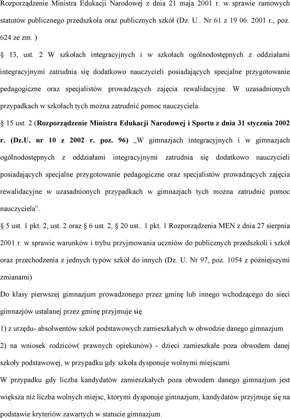 prowadzących zajęcia rewalidacyjne. W uzasadnionych przypadkach w szkołach tych można zatrudnić pomoc nauczyciela. 15 ust.