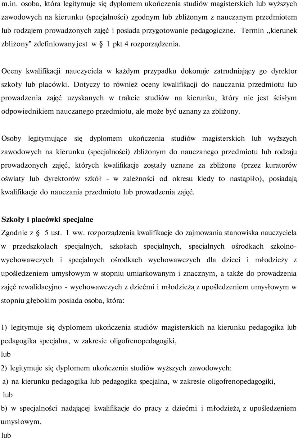 Oceny kwalifikacji nauczyciela w każdym przypadku dokonuje zatrudniający go dyrektor szkoły lub placówki.