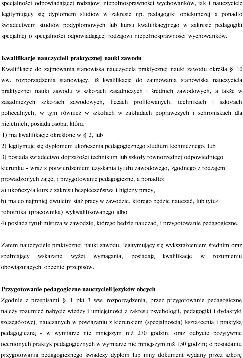 Kwalifikacje nauczycieli praktycznej nauki zawodu Kwalifikacje do zajmowania stanowiska nauczyciela praktycznej nauki zawodu określa 10 ww.