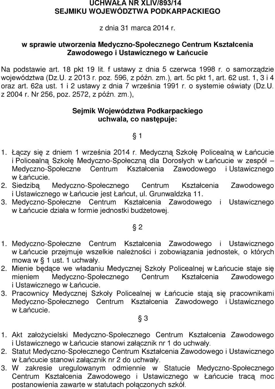 1 i 2 ustawy z dnia 7 września 1991 r. o systemie oświaty (Dz.U. z 2004 r. Nr 256, poz. 2572, z późn. zm.), Sejmik Województwa Podkarpackiego uchwala, co następuje: 1 1.