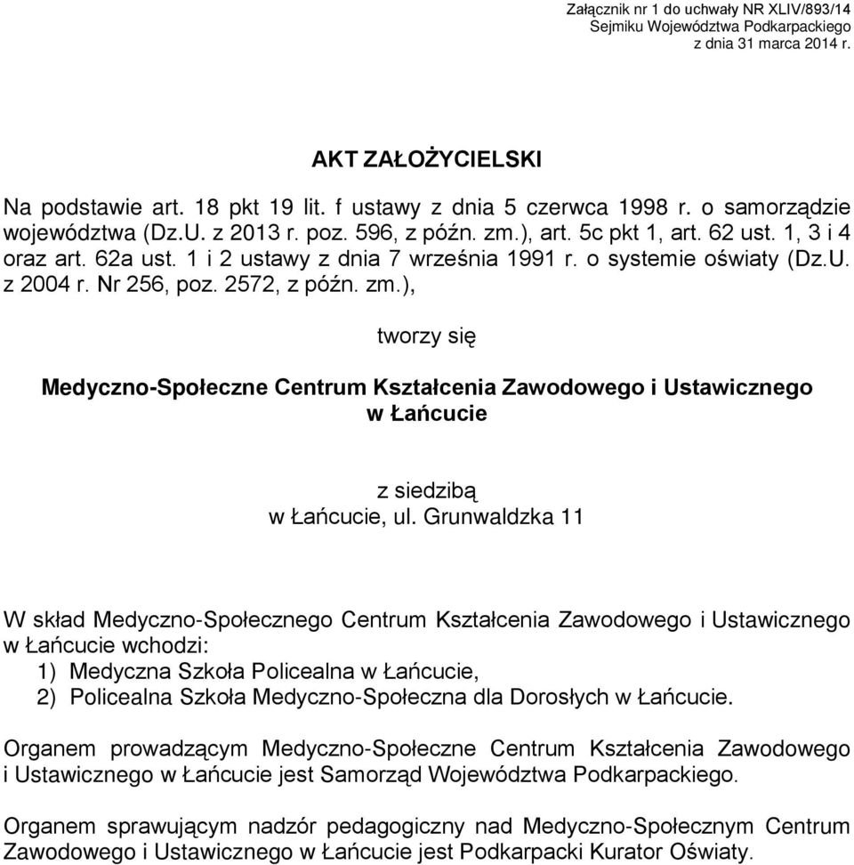 Nr 256, poz. 2572, z późn. zm.), tworzy się Medyczno-Społeczne Centrum Kształcenia Zawodowego i Ustawicznego w Łańcucie z siedzibą w Łańcucie, ul.