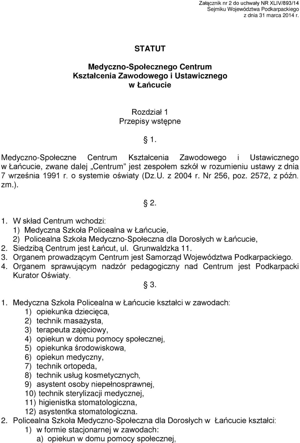 Medyczno-Społeczne Centrum Kształcenia Zawodowego i Ustawicznego w Łańcucie, zwane dalej Centrum jest zespołem szkół w rozumieniu ustawy z dnia 7 września 1991 r. o systemie oświaty (Dz.U. z 2004 r.