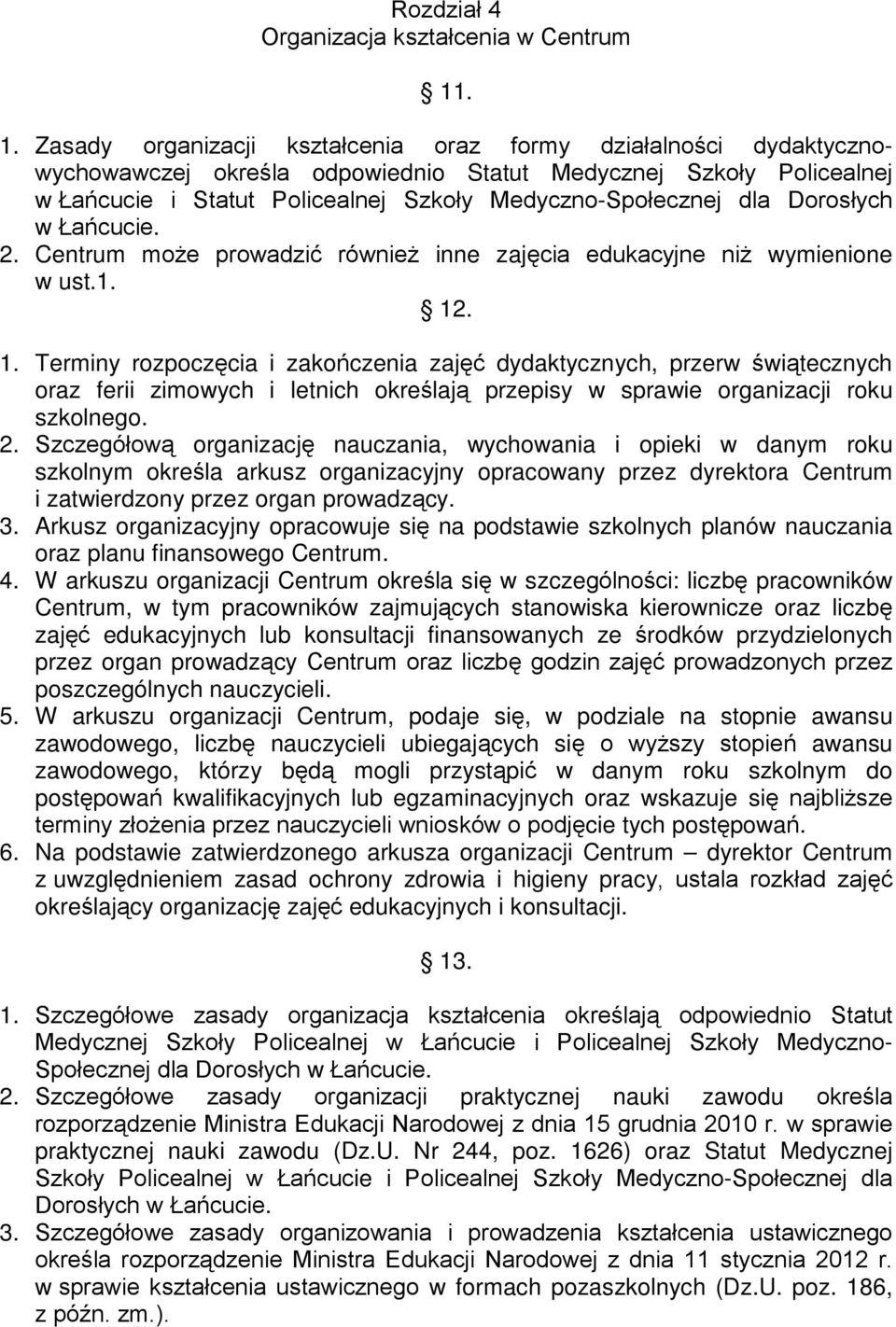 dla Dorosłych w Łańcucie. 2. Centrum może prowadzić również inne zajęcia edukacyjne niż wymienione w ust.1. 12