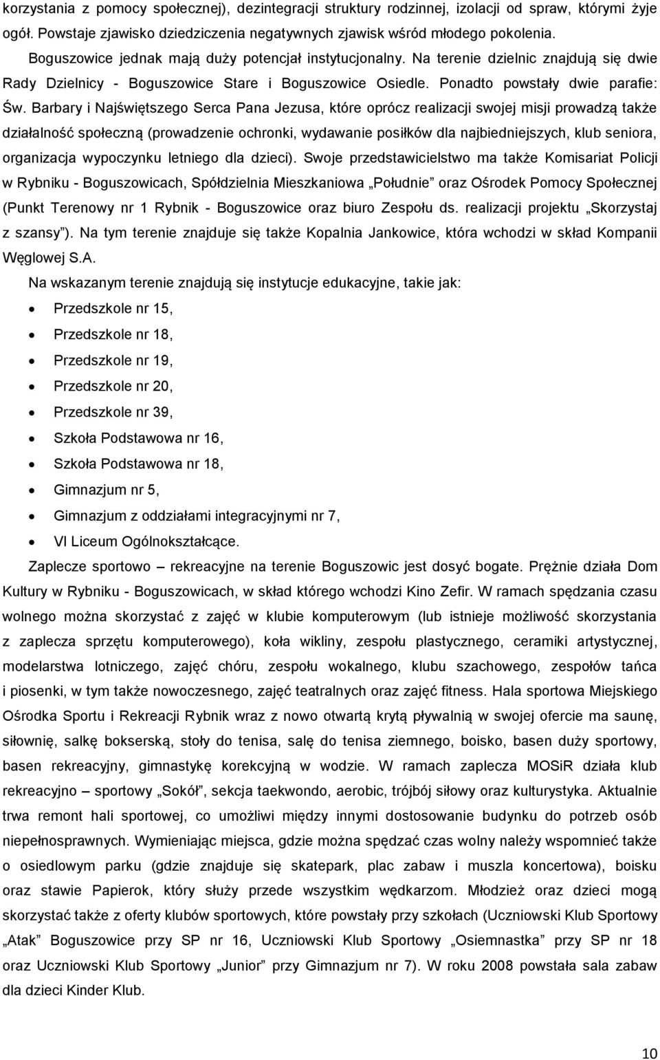 Barbary i Najświętszego Serca Pana Jezusa, które oprócz realizacji swojej misji prowadzą także działalność społeczną (prowadzenie ochronki, wydawanie posiłków dla najbiedniejszych, klub seniora,