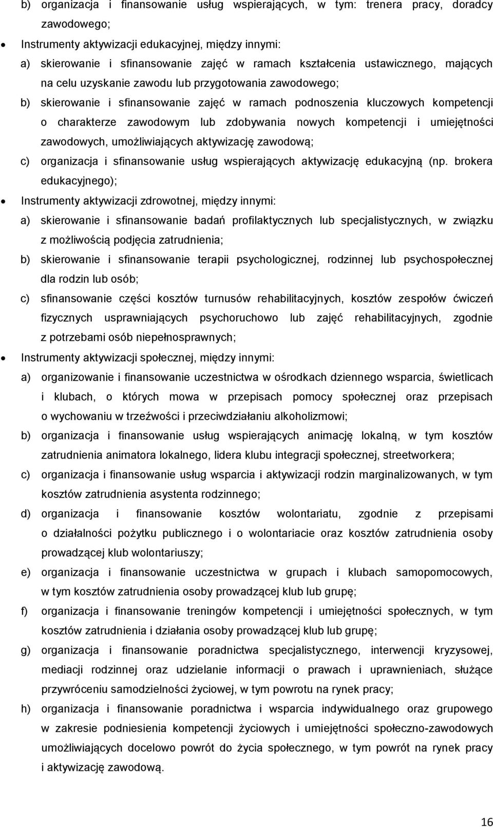 zdobywania nowych kompetencji i umiejętności zawodowych, umożliwiających aktywizację zawodową; c) organizacja i sfinansowanie usług wspierających aktywizację edukacyjną (np.