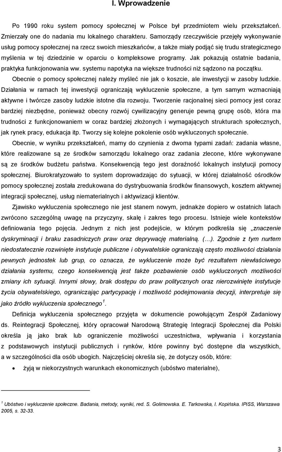 programy. Jak pokazują ostatnie badania, praktyka funkcjonowania ww. systemu napotyka na większe trudności niż sądzono na początku.