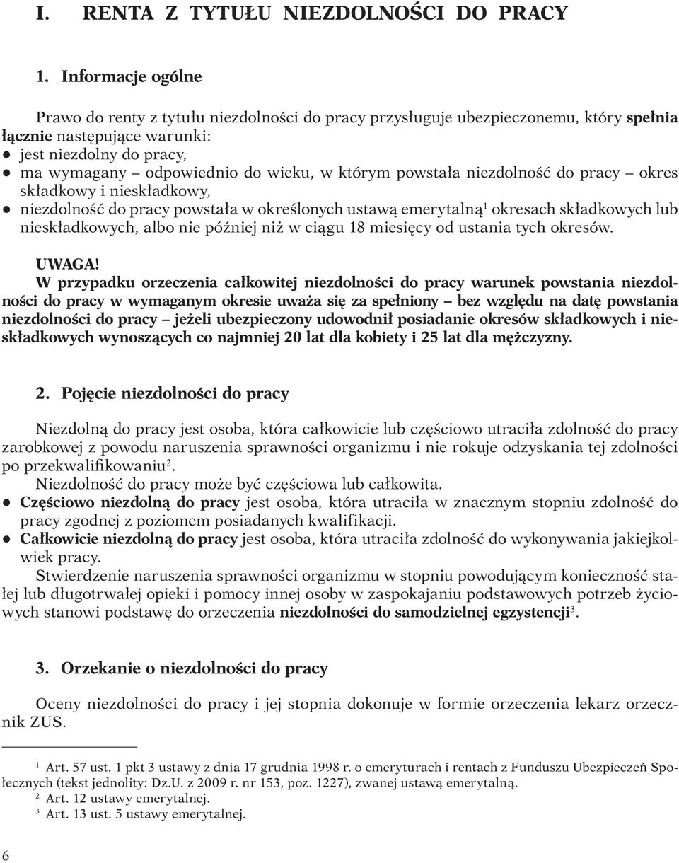 którym powstała niezdolność do pracy okres składkowy i nieskładkowy, q niezdolność do pracy powstała w określonych ustawą emerytalną 1 okresach składkowych lub nieskładkowych, albo nie później niż w