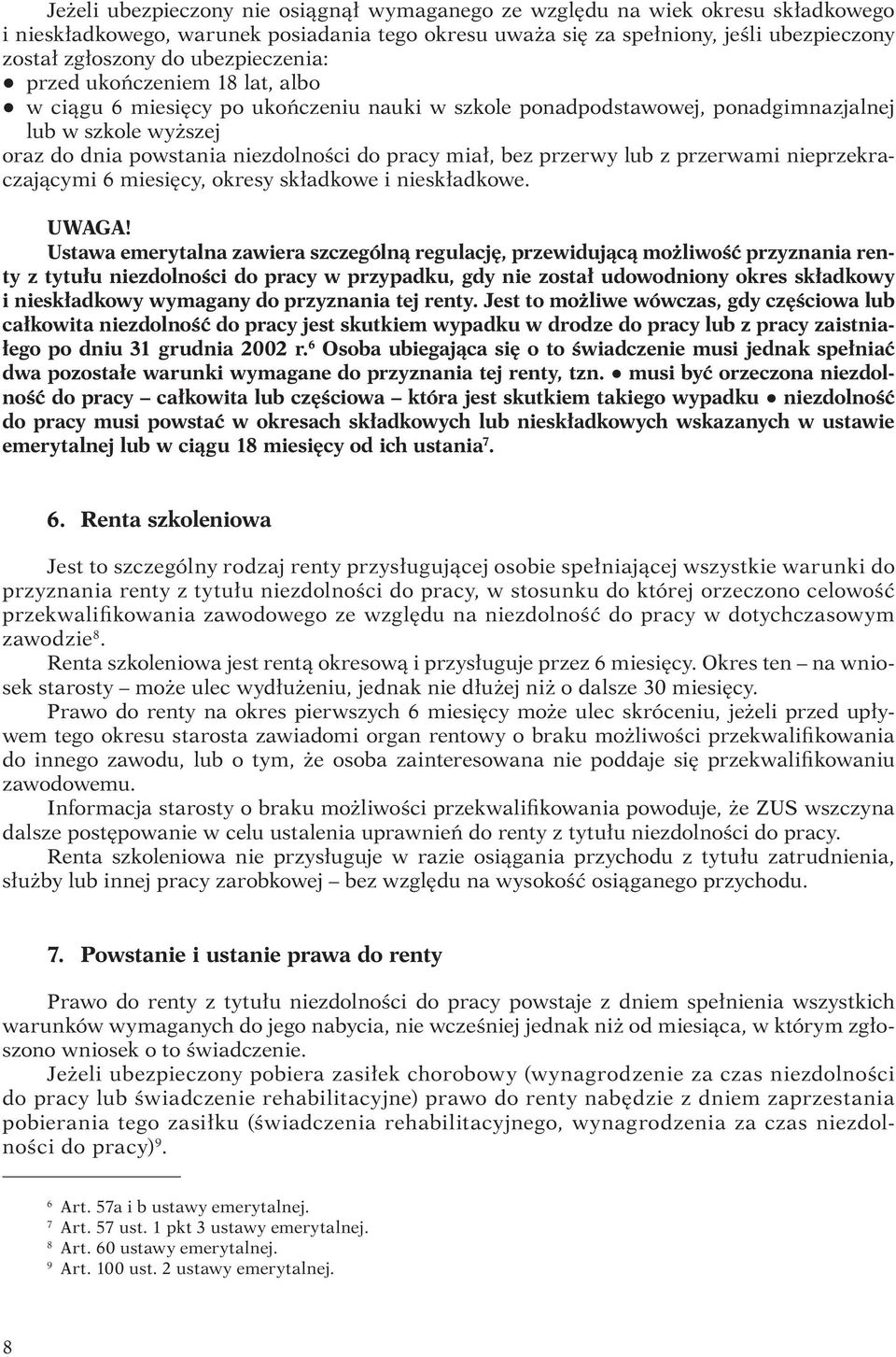 miał, bez przerwy lub z przerwami nieprzekraczającymi 6 miesięcy, okresy składkowe i nieskładkowe. UWAGA!