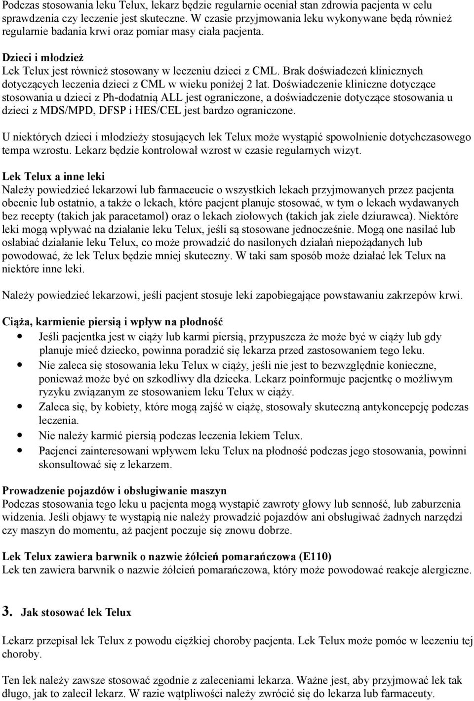 Brak doświadczeń klinicznych dotyczących leczenia dzieci z CML w wieku poniżej 2 lat.