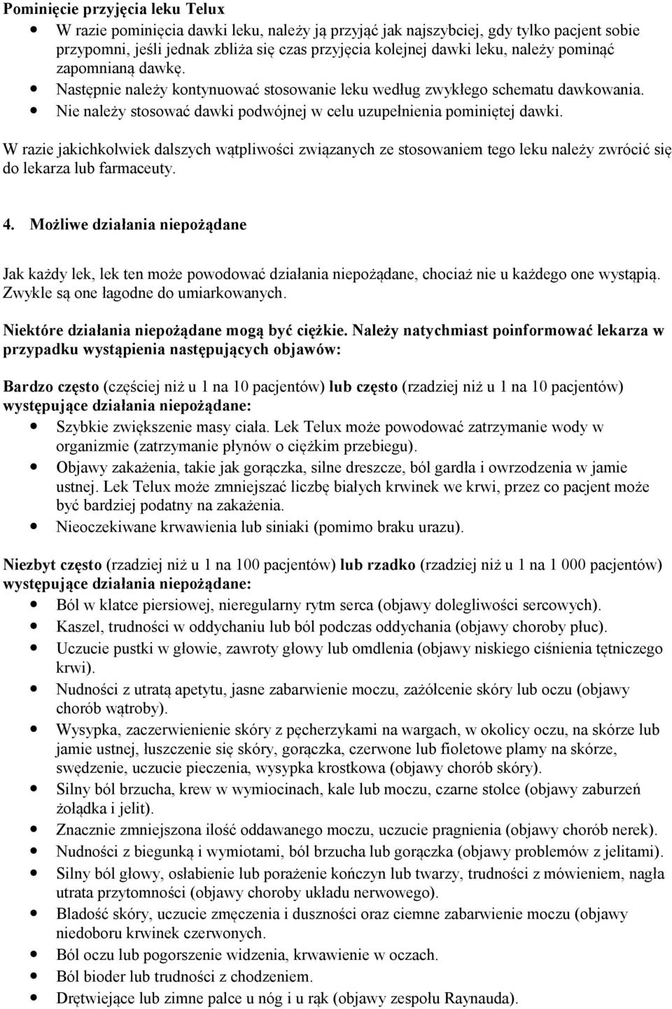 W razie jakichkolwiek dalszych wątpliwości związanych ze stosowaniem tego leku należy zwrócić się do lekarza lub farmaceuty. 4.