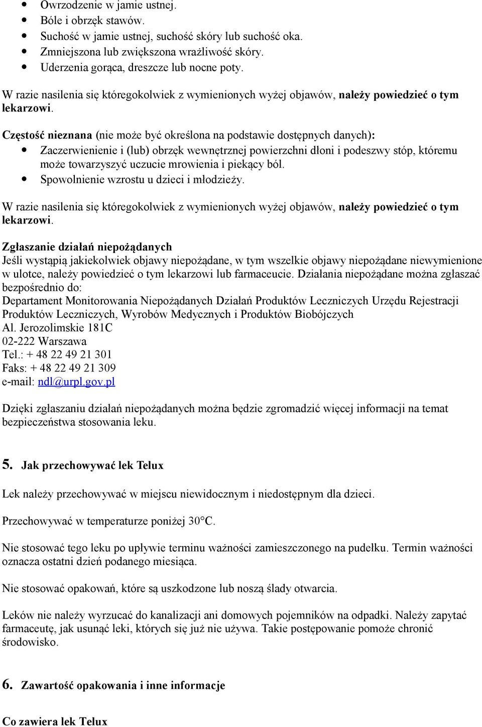 Częstość nieznana (nie może być określona na podstawie dostępnych danych): Zaczerwienienie i (lub) obrzęk wewnętrznej powierzchni dłoni i podeszwy stóp, któremu może towarzyszyć uczucie mrowienia i