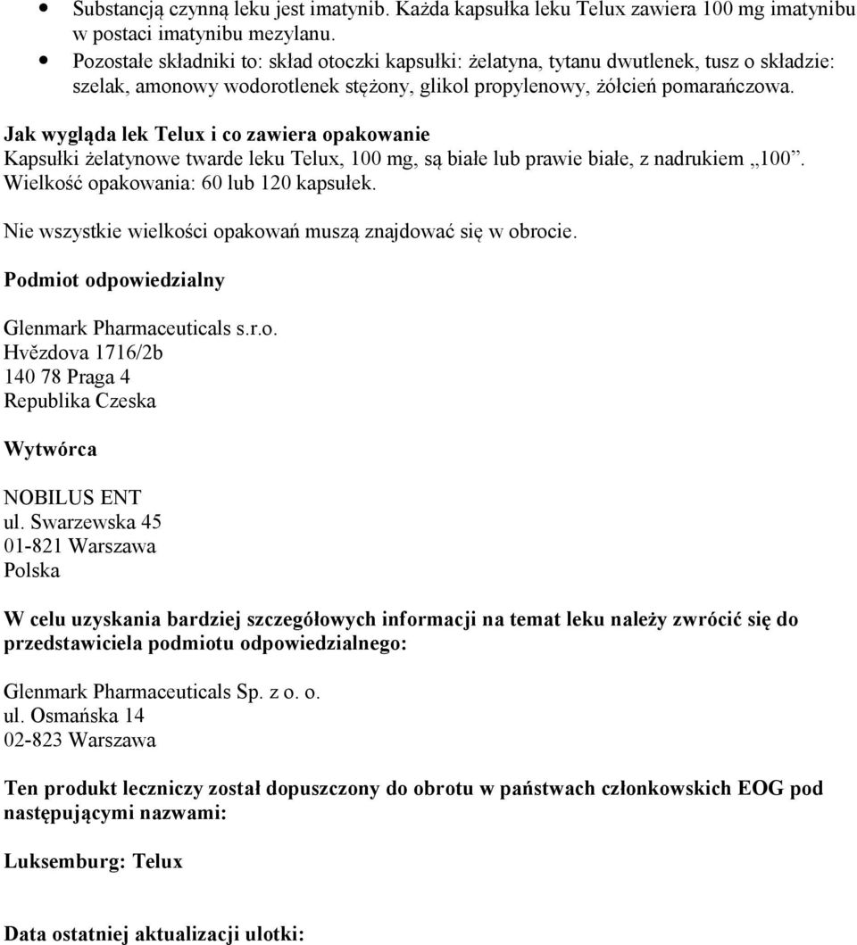 Jak wygląda lek Telux i co zawiera opakowanie Kapsułki żelatynowe twarde leku Telux, 100 mg, są białe lub prawie białe, z nadrukiem 100. Wielkość opakowania: 60 lub 120 kapsułek.