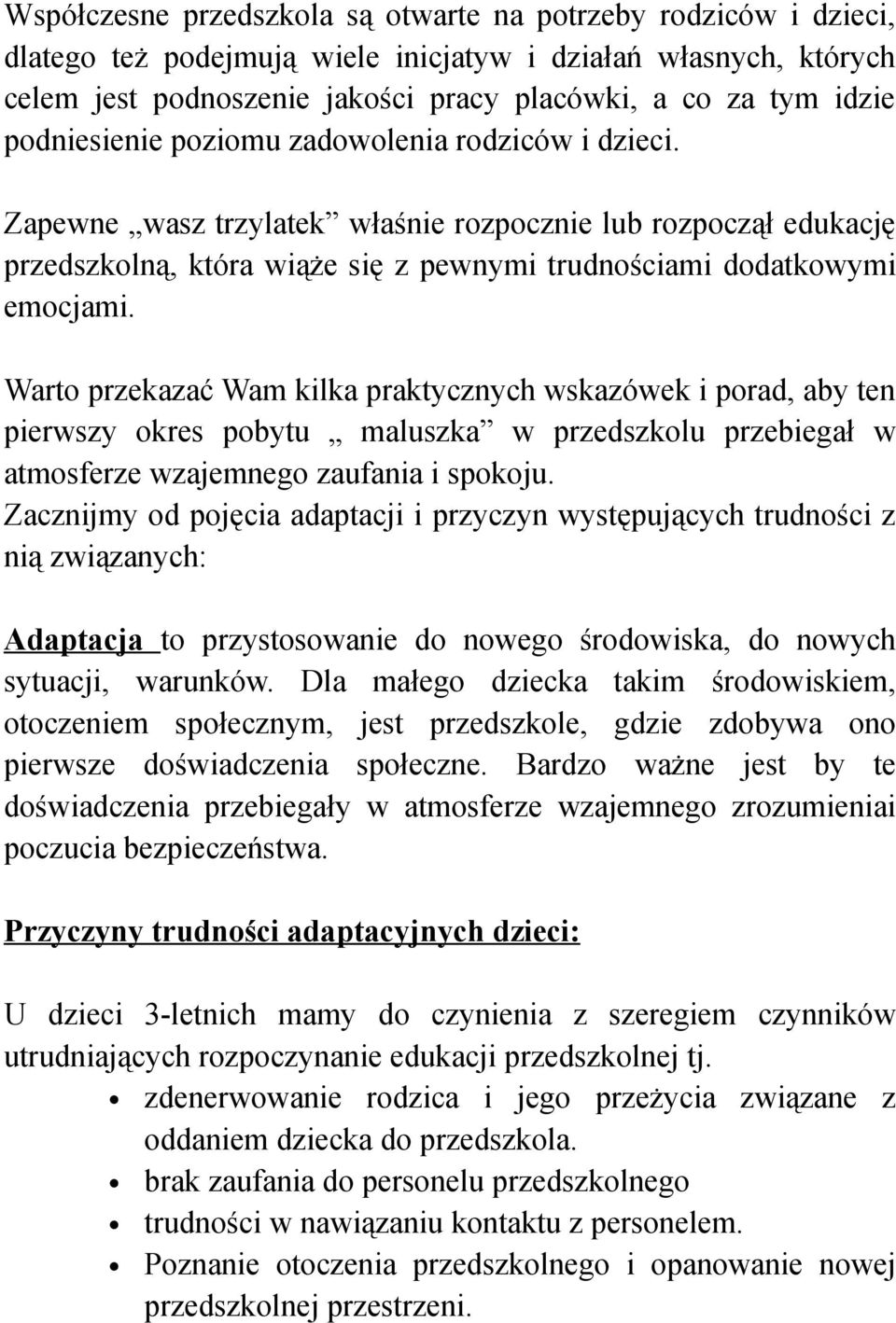 Warto przekazać Wam kilka praktycznych wskazówek i porad, aby ten pierwszy okres pobytu maluszka w przedszkolu przebiegał w atmosferze wzajemnego zaufania i spokoju.