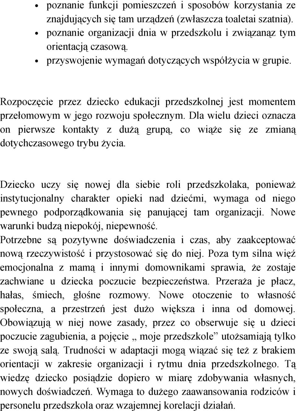 Dla wielu dzieci oznacza on pierwsze kontakty z dużą grupą, co wiąże się ze zmianą dotychczasowego trybu życia.