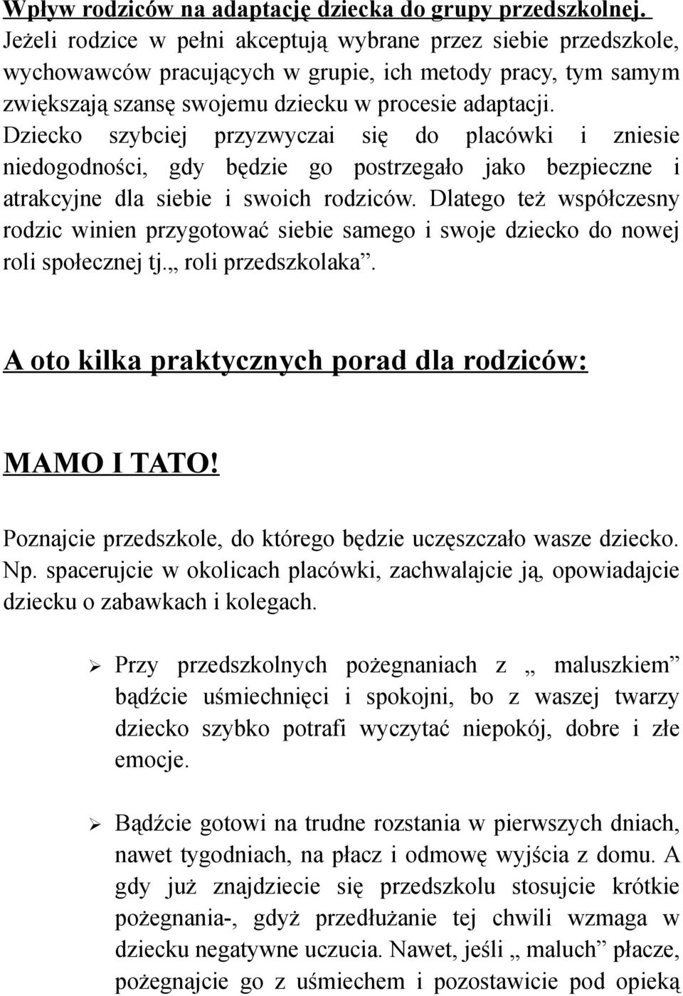 Dziecko szybciej przyzwyczai się do placówki i zniesie niedogodności, gdy będzie go postrzegało jako bezpieczne i atrakcyjne dla siebie i swoich rodziców.