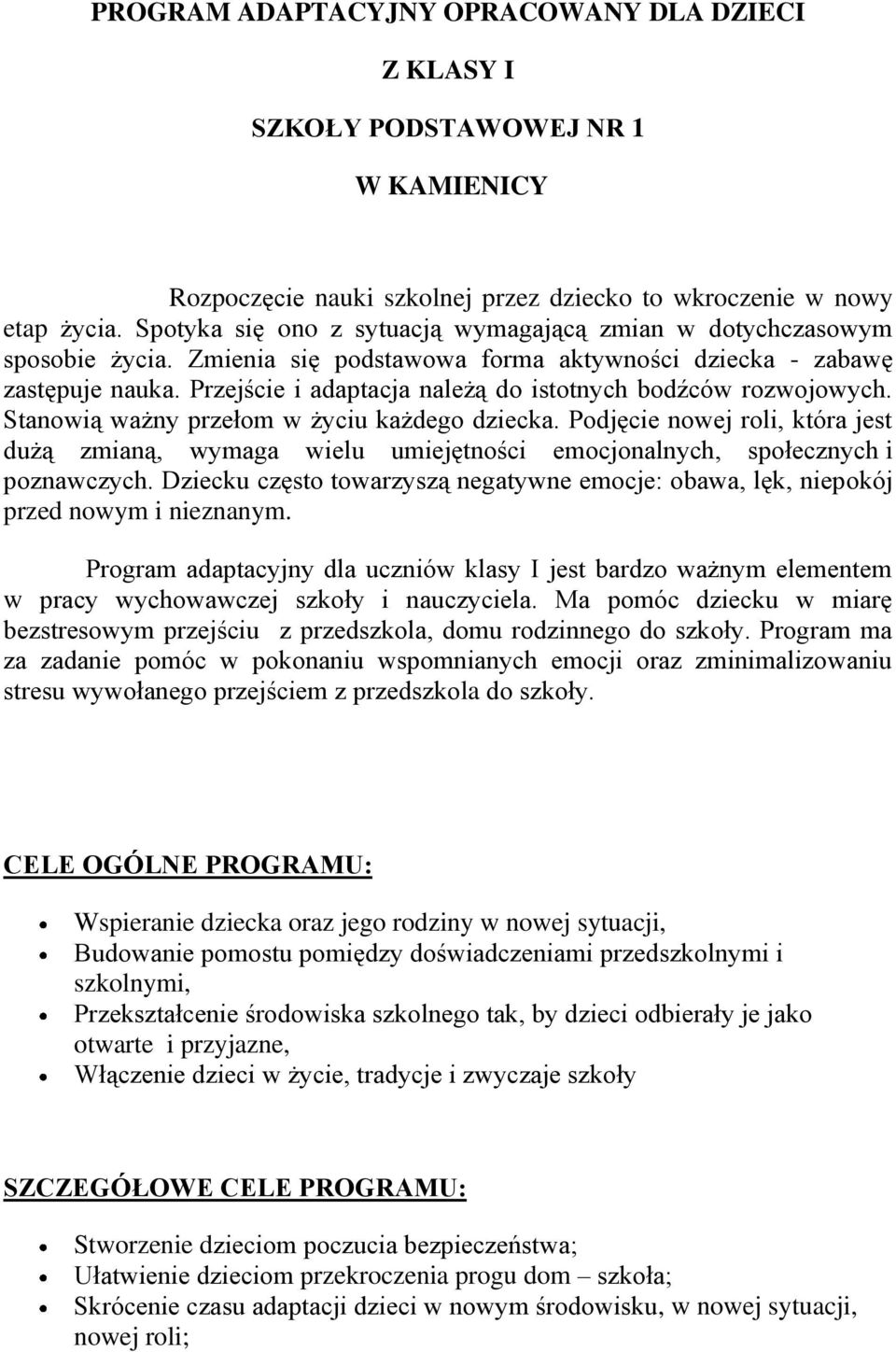 Przejście i adaptacja należą do istotnych bodźców rozwojowych. Stanowią ważny przełom w życiu każdego dziecka.