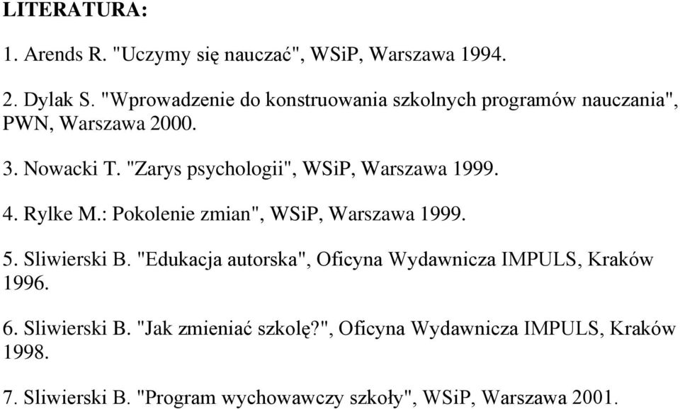 "Zarys psychologii", WSiP, Warszawa 1999. 4. Rylke M.: Pokolenie zmian", WSiP, Warszawa 1999. 5. Sliwierski B.