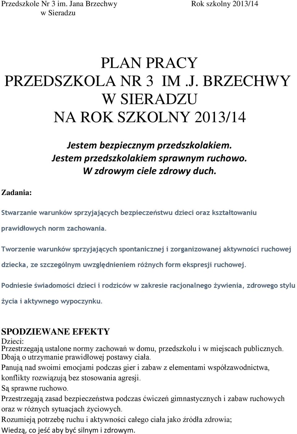 Tworzenie warunków sprzyjających spontanicznej i zorganizowanej aktywności ruchowej dziecka, ze szczególnym uwzględnieniem różnych form ekspresji ruchowej.