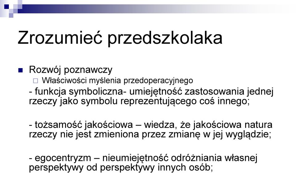 - tożsamość jakościowa wiedza, że jakościowa natura rzeczy nie jest zmieniona przez zmianę w