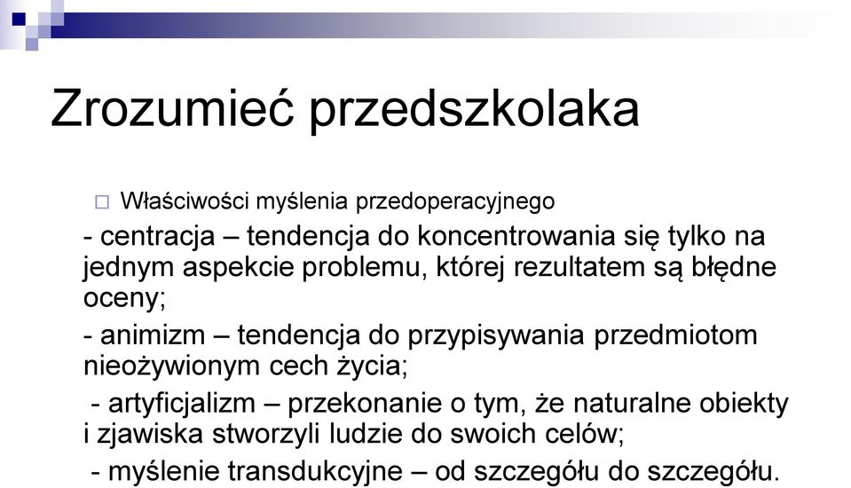 tendencja do przypisywania przedmiotom nieożywionym cech życia; - artyficjalizm przekonanie o tym,