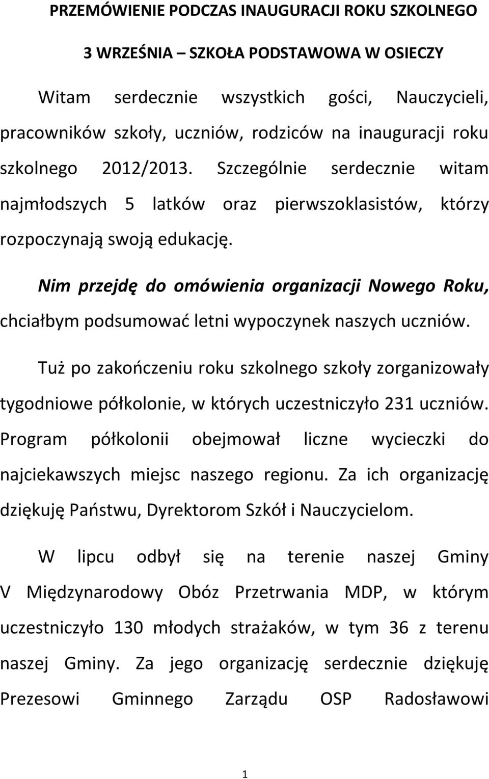 Nim przejdę do omówienia organizacji Nowego Roku, chciałbym podsumować letni wypoczynek naszych uczniów.