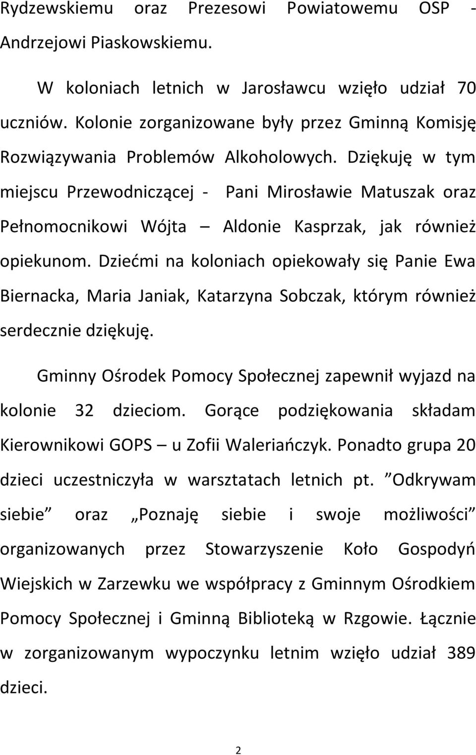 Dziękuję w tym miejscu Przewodniczącej - Pani Mirosławie Matuszak oraz Pełnomocnikowi Wójta Aldonie Kasprzak, jak również opiekunom.