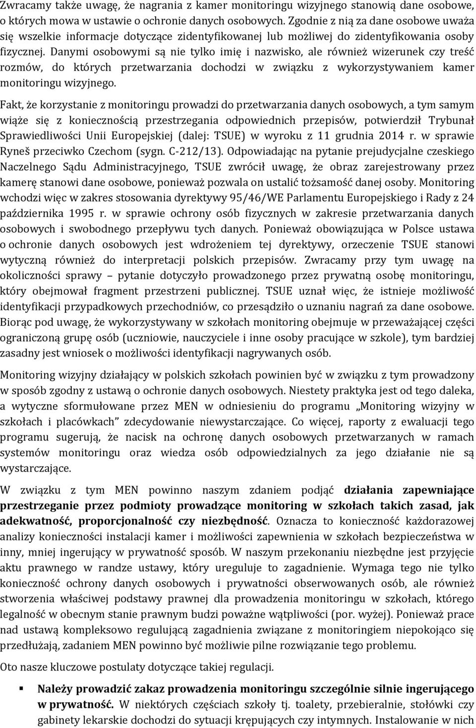 Danymi osobowymi są nie tylko imię i nazwisko, ale również wizerunek czy treść rozmów, do których przetwarzania dochodzi w związku z wykorzystywaniem kamer monitoringu wizyjnego.