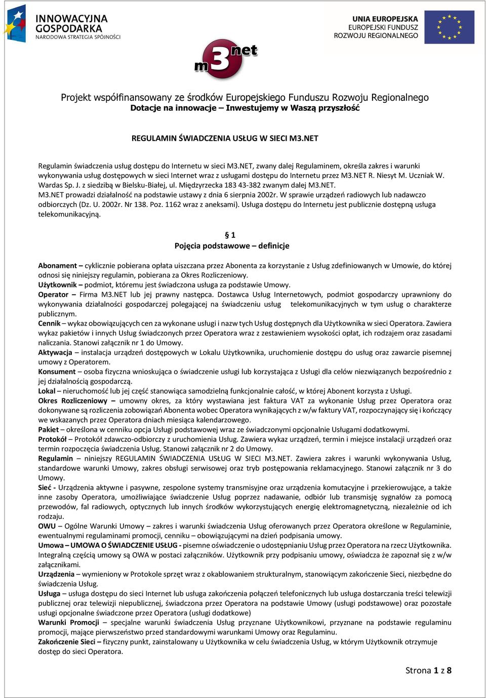 z siedzibą w Bielsku-Białej, ul. Międzyrzecka 183 43-382 zwanym dalej M3.NET. M3.NET prowadzi działalność na podstawie ustawy z dnia 6 sierpnia 2002r.