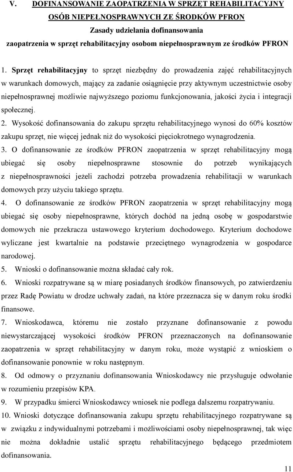 Sprzęt rehabilitacyjny to sprzęt niezbędny do prowadzenia zajęć rehabilitacyjnych w warunkach domowych, mający za zadanie osiągnięcie przy aktywnym uczestnictwie osoby niepełnosprawnej możliwie