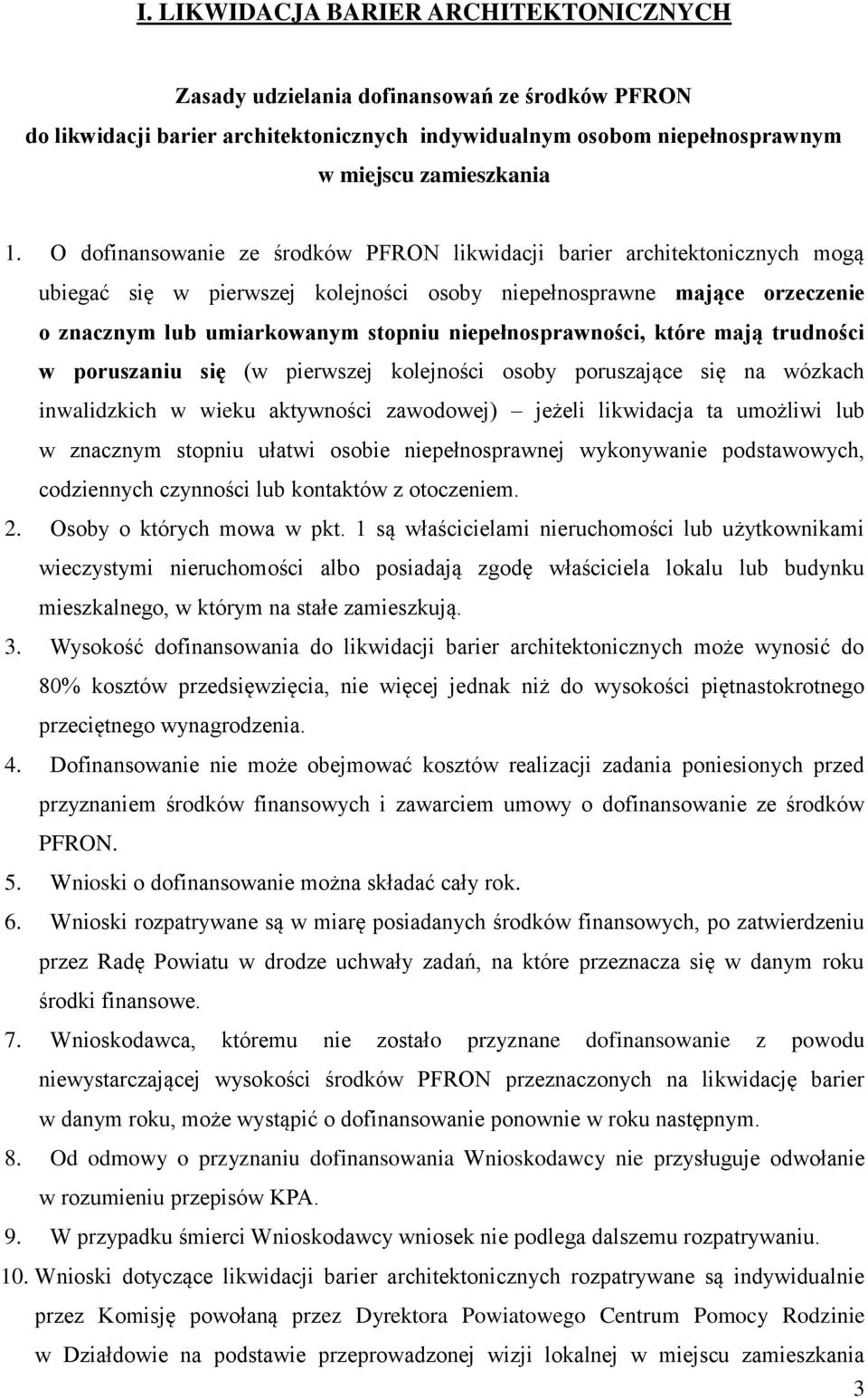 niepełnosprawności, które mają trudności w poruszaniu się (w pierwszej kolejności osoby poruszające się na wózkach inwalidzkich w wieku aktywności zawodowej) jeżeli likwidacja ta umożliwi lub w