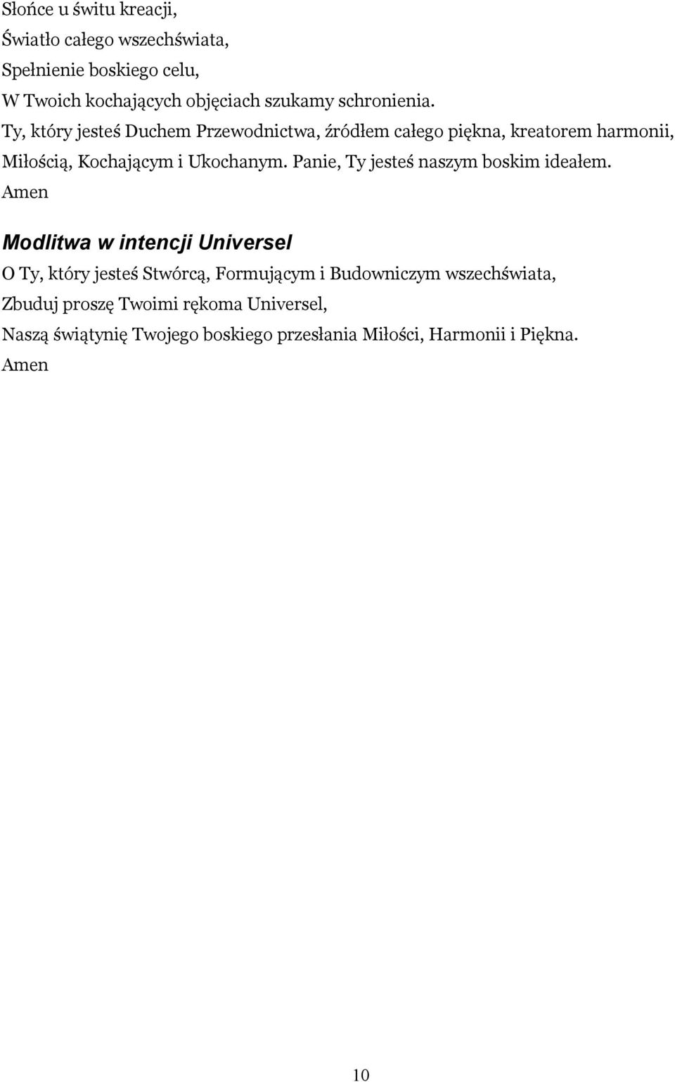 Ty, który jesteś Duchem Przewodnictwa, źródłem całego piękna, kreatorem harmonii, Miłością, Kochającym i Ukochanym.