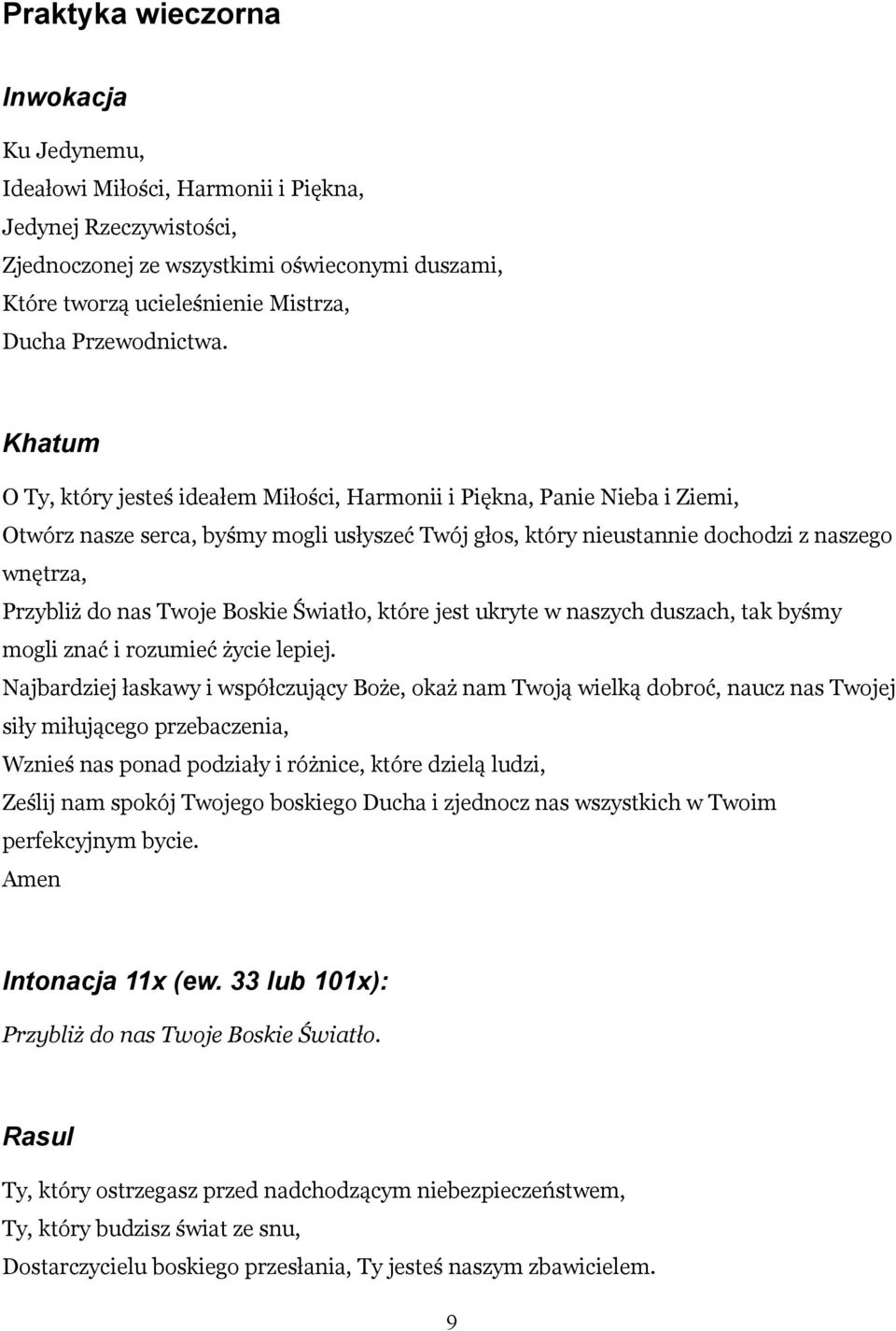 Khatum O Ty, który jesteś ideałem Miłości, Harmonii i Piękna, Panie Nieba i Ziemi, Otwórz nasze serca, byśmy mogli usłyszeć Twój głos, który nieustannie dochodzi z naszego wnętrza, Przybliż do nas