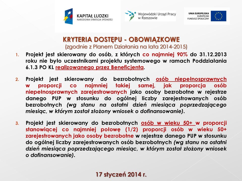 Projekt jest skierowany do bezrobotnych osób niepełnosprawnych w proporcji co najmniej takiej samej, jak proporcja osób niepełnosprawnych zarejestrowanych jako osoby bezrobotne w rejestrze danego PUP